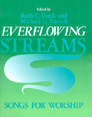 Everflowing Streams: Songs for Worship - Bausch, Michael G (Editor), and Duck, Ruth C (Editor)