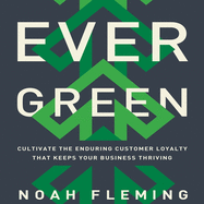 Evergreen: Cultivate the Enduring Customer Loyalty That Keeps Your Business Thriving