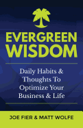 Evergreen Wisdom: Daily Habits & Thoughts To Optimize Your Business & Life