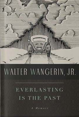 Everlasting Is the Past - Wangerin