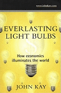 Everlasting Light Bulbs: How Economics Illuminates the World