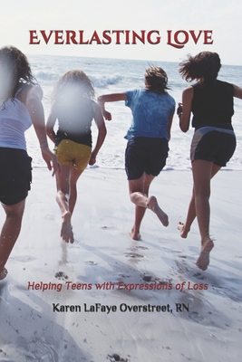 Everlasting Love: Helping Teens with Expressions of Loss - Overstreet, Karen LaFaye, RN