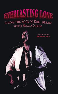 Everlasting Love: Living the Rock 'n Roll Dream with Buzz Cason - Cason, Buzz, and Lee, Brenda (Foreword by)