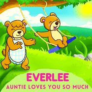 Everlee Auntie Loves You So Much: Aunt & Niece Personalized Gift Book to Cherish for Years to Come