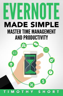 Evernote: Made Simple: Master Time Management and Productivity - Short, Timothy