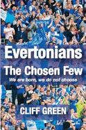 Evertonians, the Chosen Few. We are Born, We Do Not Choose.