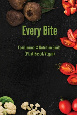 Every Bite: Food Journal & Nutrition Guide (Plant-Based/Vegan): Track Nutrition & Deficiency Symptoms - Anderson, I S