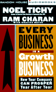 Every Business Is a Growth Business: How Your Company Can Prosper Year After Year - Tichy, Noel M, and Charan, Ram, and Burck, Charles