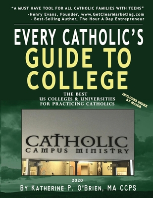 Every Catholic's Guide to College, 2020: The Best Colleges & Universities for Practicing Catholics - O'Brien, Katherine Patrick