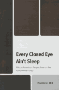 Every Closed Eye Ain't Sleep: African American Perspectives on the Achievement Gap