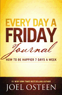 Every Day a Friday Journal: How to Be Happier 7 Days a Week