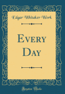 Every Day (Classic Reprint)