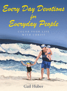 Every Day Devotions for Everyday People: Color Your Life With Christ