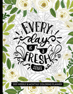 Every Day Is A Fresh Start: Coloring Planner 2020-2021 8.5 x 11