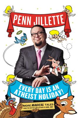 Every Day Is an Atheist Holiday! - Jillette, Penn