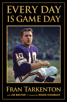 Every Day Is Game Day - Tarkenton, Fran, and Bruton, Jim, and Staubach, Roger (Foreword by)