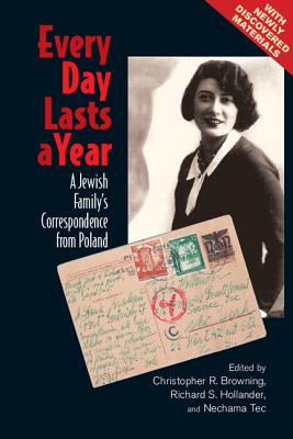 Every Day Lasts a Year: A Jewish Family's Correspondence from Poland - Browning, Christopher R. (Editor), and Hollander, Richard S. (Editor), and Tec, Nechama (Editor)