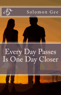 Every Day Passes Is One Day Closer