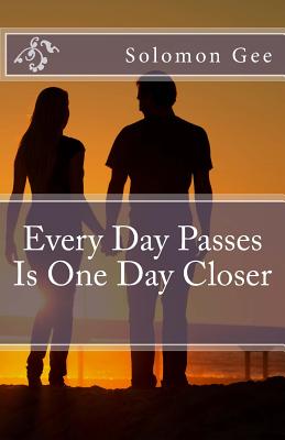 Every Day Passes Is One Day Closer - Vanhatten, Wendy (Editor), and Kendrick, Michael (Photographer), and Gee, Solomon