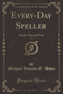 Every-Day Speller, Vol. 1: Grades One and Two (Classic Reprint)