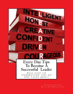 Every Day Tips To Become A Successful Leader: real easy to understand tips no one talks about