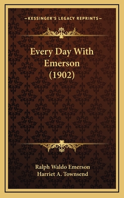 Every Day with Emerson (1902) - Emerson, Ralph Waldo, and Townsend, Harriet A (Editor)