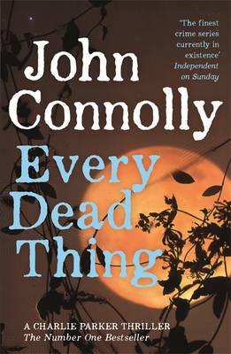 Every Dead Thing: Meet Private Investigator Charlie Parker in the first novel in the award-winning and globally bestselling series - Connolly, John