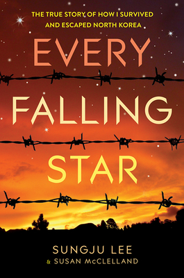 Every Falling Star: The True Story of How I Survived and Escaped North Korea - Lee, Sungju, and McClelland, Susan Elizabeth