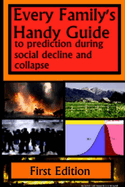 Every Family's Handy Guide to Prediction During Social Decline and Collapse: First Edition