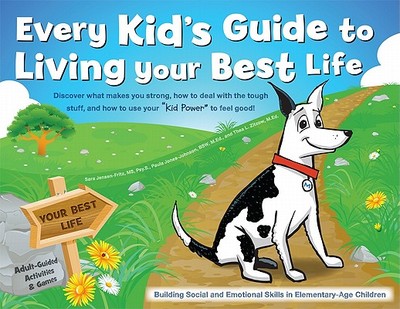 Every Kid's Guide to Living Your Best Life: Discover What Makes You Strong, How to Deal with the Tough Stuff, and How to Use Your "Kid Power" to Feel Good! - Fritz, Sara, and Jones-Johnson, Paula, and Zitzow, Thea