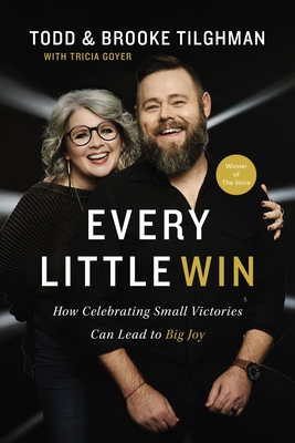 Every Little Win: How Celebrating Small Victories Can Lead to Big Joy - Tilghman, Todd, and Tilghman, Brooke, and Goyer, Tricia