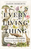 Every Living Thing: The Great and Deadly Race to Know All Life