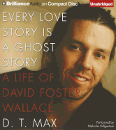 Every Love Story Is a Ghost Story: A Life of David Foster Wallace