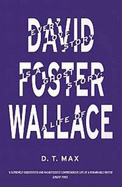 Every Love Story is a Ghost Story: A Life of David Foster Wallace - Max, D.T., MA