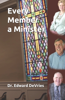 Every Member a Minister - DeVries, Edward