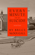 Every Minute Is a Suicide: Stories