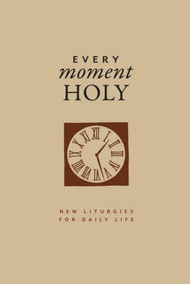 Every Moment Holy, Volume I (Gift Edition): New Liturgies for Daily Life - McKelvey, Douglas Kaine, and Peterson, Andrew (Foreword by)