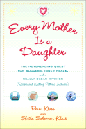 Every Mother Is a Daughter: The Neverending Quest for Success, Inner Peace, and a Really Clean Kitchen (Recipes and Knitting Patterns Included)