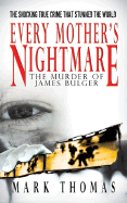 Every Mother's Nightmare: The Murder of James Bulger - Thomas, Mark