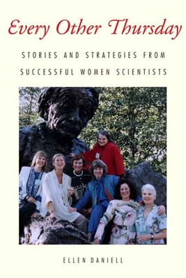 Every Other Thursday: Stories and Strategies from Successful Women Scientists - Daniell, Ellen