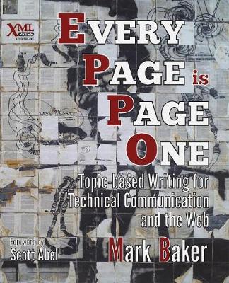 Every Page Is Page One: Topic-Based Writing for Technical Communication and the Web - Baker, Mark, and Abel, Scott (Foreword by)