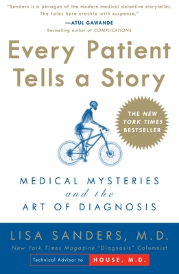 Every Patient Tells a Story: Medical Mysteries and the Art of Diagnosis - Sanders, Lisa
