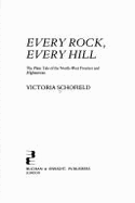 Every Rock, Every Hill: The Plain Tale of the Northwest Frontier & Afghanistan - Schofield, Victoria