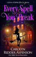 Every Spell You Break: A Witches of Holiday Hills Cozy Mystery