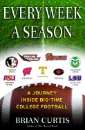 Every Week a Season: A Journey Inside Big-Time College Football - Curtis, Brian