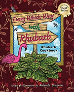 Every Which Way with Rhubarb: A Rhubarb Cookbook