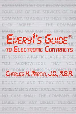 Every1's Guide to Electronic Contracts: Contract Law on How to Create Electronic Signatures and Contracts - Martin, Charles H