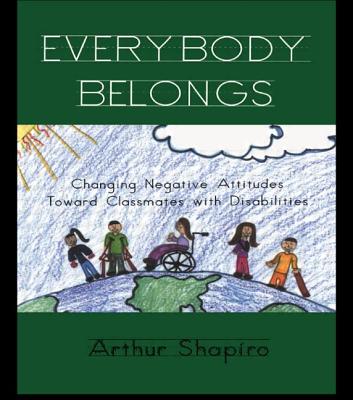 Everybody Belongs: Changing Negative Attitudes Toward Classmates with Disabilities - Shapiro, Arthur, and Kincheloe, Joe (Editor), and Steinberg, Shirley R (Editor)