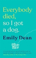 Everybody Died, So I Got a Dog: 'Will make you laugh, cry and stroke your dog (or any dog)' -Sarah Millican