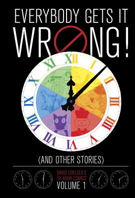 Everybody Gets It Wrong! and Other Stories, Volume 1: David Chelsea's 24-Hour Comics - 